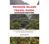 REUNION ISLAND TRAVEL GUIDE 2025/2026 EDITION: Explore Volcanoes, Waterfalls, Culture, and Adventure in the Heart of the Indian Ocean (2025/2026 Edition)