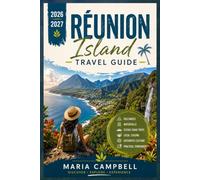 Réunion Island Travel Guide 2026-2027: Discover Piton de la Fournaise, the Cirque de Mafate, Cilaos, Salazie, Saint-Gilles, Grand Bassin Waterfalls, ... Itineraries for Independent Travelers