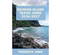 REUNION ISLAND TRAVEL GUIDE 2026-2027: Top Attractions, Hiking Trails, Beaches, Volcanoes, and Insider Tips