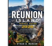 Réunion Island Travel Guide 2026 :: A Practical Guide to Volcano Trails, Creole Culture, Scenic Cirques, Beaches, Local Food, and Island Adventures.