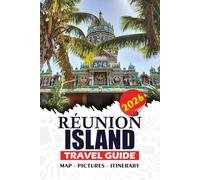 RÉUNION ISLAND TRAVEL GUIDE 2026: Plan Your Trip with Confidence, Itineraries, Volcano Treks, Beaches, Local Culture, Cuisine, and Essential Tips