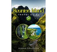 REUNION ISLAND TRAVEL GUIDE 2026: “The Ultimate Guide to Adventure, Culture, Cuisine, and Relaxation in Paradise”