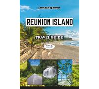 REUNION ISLAND TRAVEL GUIDE 2026: Volcanic Landscapes and Creole Life in the Indian Ocean, From Lava Trails and Secret Lagoons to Local Flavors, Festivals, and Wellness Escapes in Africa