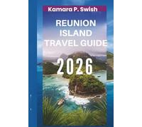 REUNION ISLAND TRAVEL GUIDE 2026: "Volcanic Paradise: Discover the Hidden Gem of the Indian Ocean"