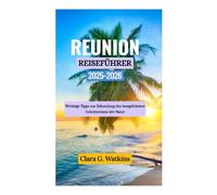 REUNION-REISEFÜHRER 2025-2026: Wichtige Tipps zur Erkundung des bestgehüteten Geheimnisses der Natur