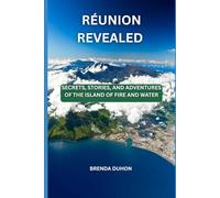 RÉUNION REVEALED: Secrets, Stories, and Adventures of the Island of Fire and Water