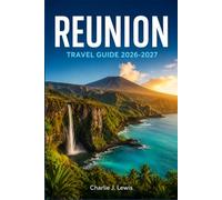 REUNION TRAVEL GUIDE 2026-2027: Discover Piton de la Fournaise, Mafate Trails, Black Sand Beaches, and Island Flavors