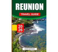 REUNION TRAVEL GUIDE 2026: Discover Hidden Gems, Historic Landmarks, Travel Tips, and Unforgettable Vacation Experiences