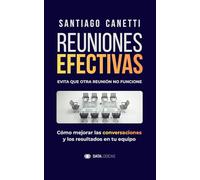 REUNIONES EFECTIVAS. Evita que otra reunión no funcione: Cómo mejorar las conversaciones y los resultados en tu equipo