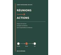 RÉUNIONS → ACTIONS: Carnet professionnel non daté pour préparer 50 réunions, consigner les décisions et suivre les actions