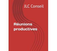 Réunions productives: L’eBook qui vous donne les clés pour conduire des réunions efficaces (La méthode ET l’outil pour préparer, conduire et exploiter des réunions pros)