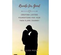 Reunite for Good: Creating Lasting Foundations for Your Twin Flame Journey: 3 (Twin Flame Obstacles)