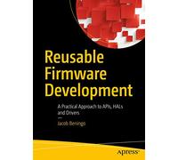 Reusable Firmware Development: A Practical Approach to APIs, HALs and Drivers