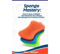 Reusable Sponge Mastery: How to Clean, Maintain, and Maximize Your Silicone Dish Sponges for a Greener Kitchen