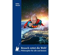Reusch rettet die Welt!: Philosophie für alle und keinen