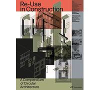 Reuse in Construction A Compendium of Circular Architecture /anglais