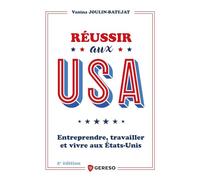 Réussir aux USA: Entreprendre, travailler et vivre aux Etats-Unis