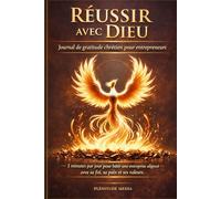 REUSSIR AVEC DIEU : Journal de gratitude chrétien pour entrepreneurs: 5 minutes par jour pour remercier Dieu, discerner avec sagesse et bâtir un business aligné avec sa foi