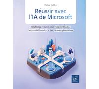 Réussir avec l'IA de Microsoft: Stratégies et outils pour Copilot Studio, Azure AI Foundry et des IA non génératives