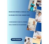 Réussir avec méthode les modules 1 et 2 du Diplôme d’État d’Aide-Soignant (DEAS): “Accompagnement et soins de la personne dans les activités de sa vie quotidienne.”