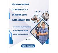 Réussir avec méthode les modules 3, 4 et 5 du Diplôme d’État d’Aide-Soignant (DEAS): “Evaluation de l’état clinique et mise en oeuvre de soins adaptés en collaboration”