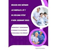 Réussir avec méthode les modules 6 et 7 du Diplôme d’État d’Aide-Soignant (DEAS): “Informations et accompagnement des personnes et de leur entourage, des professionnels et des apprenants”