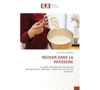Réussir Dans La Pâtisserie: Le guide complet pour les jeunes entrepreneurs: fabriquer, vendre et vivre de ses douceurs