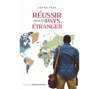Réussir dans un pays étranger: 12 étapes simples pour s’adapter, s’épanouir et réussir à l’étranger, même sans connaître personne ni avoir de point de repère