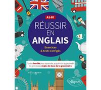 Réussir en anglais. Toutes les clés pour reprendre, acquérir ou approfondir les principales règles de la grammaire anglaise. A2-B1 (avec exercices et tests corrigés)