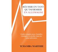 REUSSIR EN TANT QU'INFIRMIER EN ALLEMAGNE: Guide complète pour s'installer, s'intégrer et exceller dans les soins infirmiers