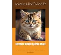 Réussir l’ACACED Spécial Chats: Le manuel complet pour comprendre, réviser et s’entraîner efficacement (ACACED chat,Chien,NAC)