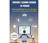Réussir l’examen civique en France - Guide complet pour la carte de séjour et la carte de résiden: Principes de la République, droits et devoirs, vie ... blancs corrigés pour préparer l'examen