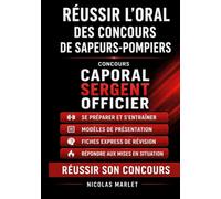 Réussir l oral des concours de sapeurs-pompiers: Concours Caporal, Sergent, Officier Se préparer, s entraîner et réussir son concours