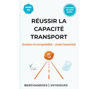 Réussir la Capacité Transport: Gestion et comptabilité - Juste l'essentiel - Marchandises et Voyageurs - Inclus : 50 QCM Corrigés, Coûts de Revient et Analyse Financière