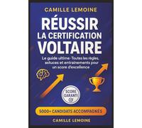 Réussir la Certification Voltaire: Le guide ultime : Toutes les règles, astuces et entraînements pour un score d'excellence et une orthographe irréprochable