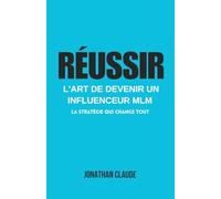 Réussir: L'Art de Devenir un Influenceur MLM - La Stratégie qui Change Tout