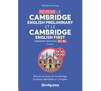 Réussir le Cambridge English Preliminary et le Cambridge English First: Réussir les tests de Cambridge épreuves détaillées et corrigées niveau B1/B2