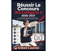 Réussir Le Concours IRA Catégorie A 2026-2027: Cours Synthétiques, Méthodologie, Annales Corrigées, QCM, Cas Pratiques, Tests Blancs pour Épreuves Écrites-Orales