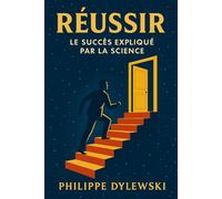 Réussir: Le succès expliqué par la science