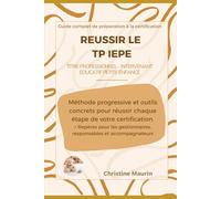 Réussir le TP IEPE: Méthode progressive et outils concrets pour réussir chaque étape de votre certification