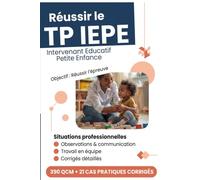 Réussir le TP Intervenant éducatif petite enfance : 390 QCM et 21 cas pratiques corrigés: Préparation complète - situations professionnelles et corrigés détaillés