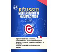 Réussir l'entretien de naturalisation française en 2025: Nouvelle version 2 en 1: Tous ce qu'il faut pour réussir (version revue corrigée)