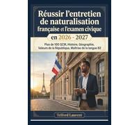 Réussir l'entretien de naturalisation française et l'examen civique en 2026 - 2027: Plus de 100 QCM, Histoire, Géographie, Valeurs de la République, Maîtrise de la langue B2
