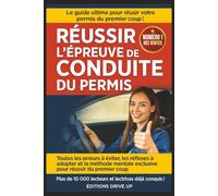 Réussir l'épreuve de conduite du permis: Toutes les erreurs à éviter, les réflexes à adopter et la méthode mentale exclusive pour réussir du premier coup