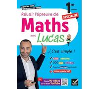Réussir l'épreuve de Maths 1re spécialité avec Lucas - C'est simple !: avec 90 vidéos pour tout comprendre