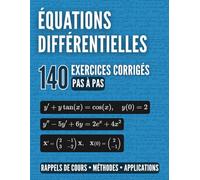 Réussir les Équations Différentielles: Le guide complet : Rappels de cours, méthodes et 140 exercices corrigés pas à pas.