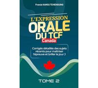 Réussir l'Expression Orale du TCF Canada: Corrigés détaillés des sujets récents pour maîtriser l'épreuve et briller le jour J
