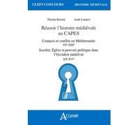 Réussir l'histoire médiévale au Capes: Contacts et conflits en Méditerranée (VIe-XIIIe siècle) ; Société, Eglise et pouvoir politique dans l’Occident médiéval (XIe-XVe siècle)