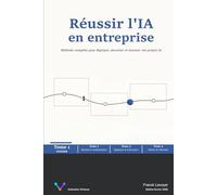 Réussir l'IA en entreprise - Tome 1 - Fonder: Méthode complète pour déployer, sécuriser et mesurer vos projets IA (Virtuose)