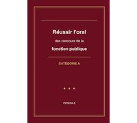Réussir l'oral des concours de la fonction publique: Catégorie A - 200 questions et éléments de réponse pour préparer l'épreuve d'entretien (PEREIRA Editions - Concours FP)